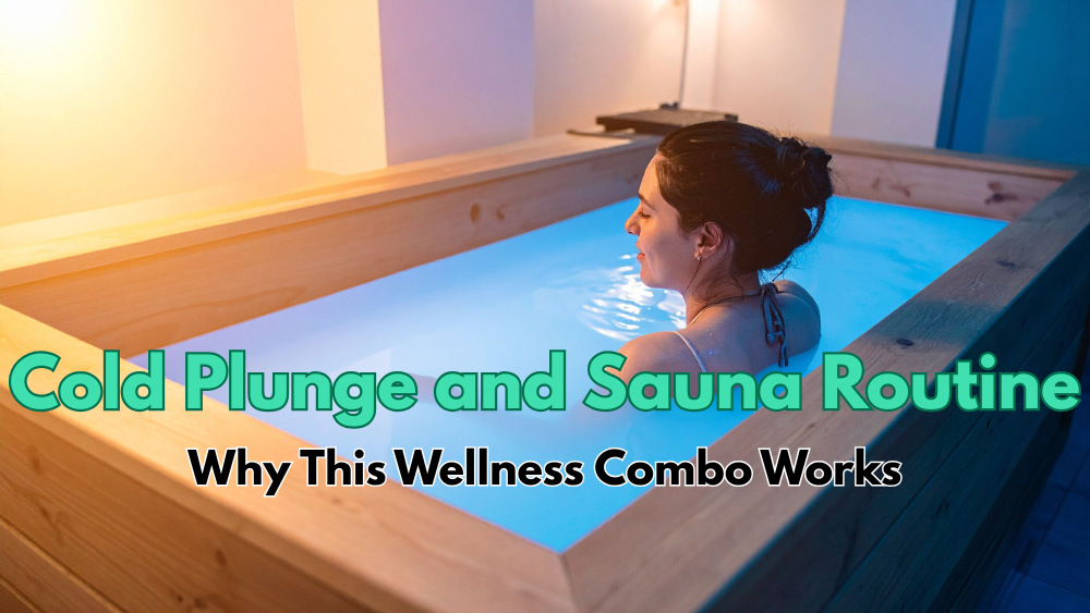 Cold Plunge and Sauna Routine: Why This Wellness Combo Works